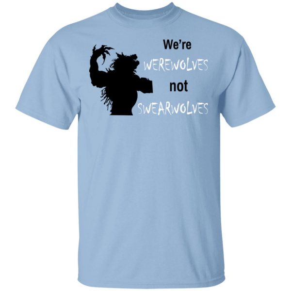 We're Werewolves Not Swearwolves T-Shirts 1