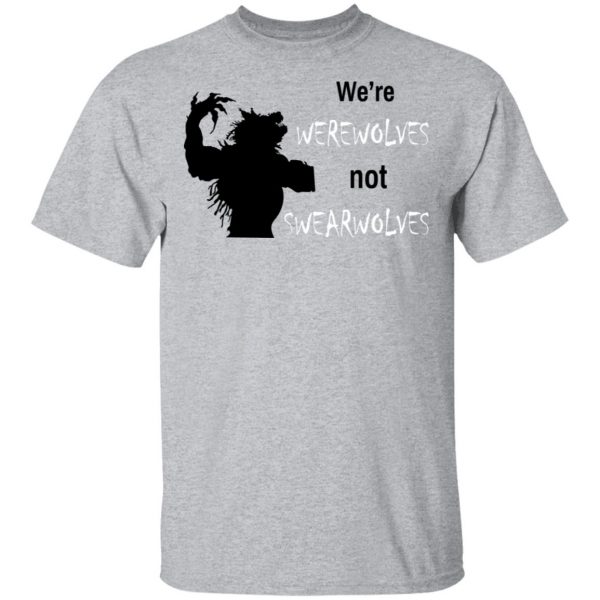 We're Werewolves Not Swearwolves T-Shirts 2