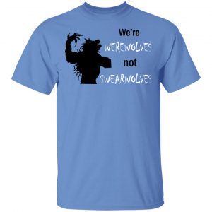 We're Werewolves Not Swearwolves T-Shirts 14
