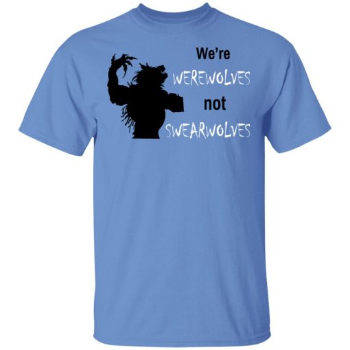 We're Werewolves Not Swearwolves T-Shirts 3