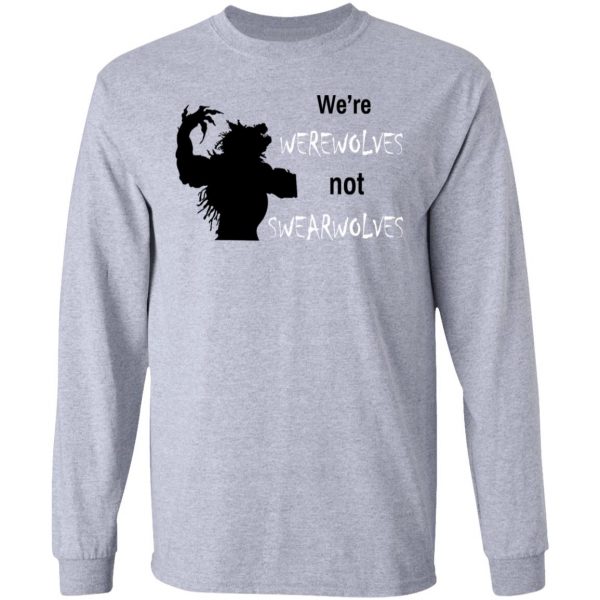 We're Werewolves Not Swearwolves T-Shirts 7