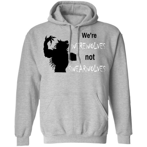 We're Werewolves Not Swearwolves T-Shirts - Image 10