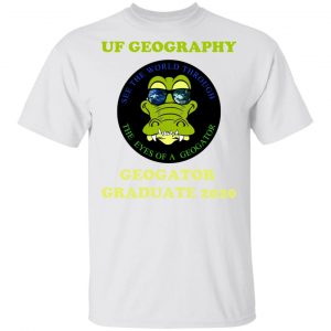 The UF Geography Seniors Geogator Graduate 2020 T-Shirts 13