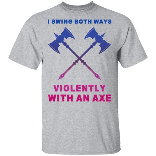 I Swing Both Ways Violently With An Axe T-Shirts - Image 3