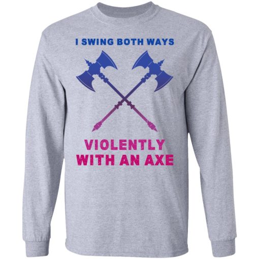 I Swing Both Ways Violently With An Axe T-Shirts - Image 7