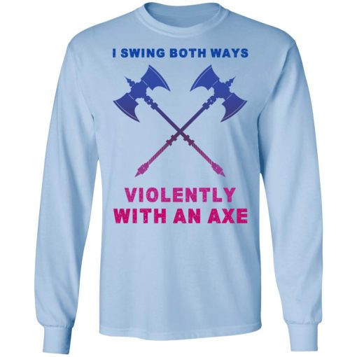 I Swing Both Ways Violently With An Axe T-Shirts - Image 9