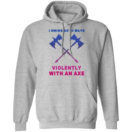 I Swing Both Ways Violently With An Axe T-Shirts 10