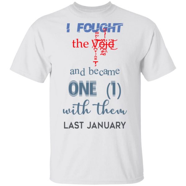 I Fought The Vojd And Became One With Them Last January T-Shirts 2