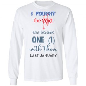 I Fought The Vojd And Became One With Them Last January T-Shirts 19