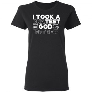 I Took A DNA Test And God Is My Father T-Shirts 6