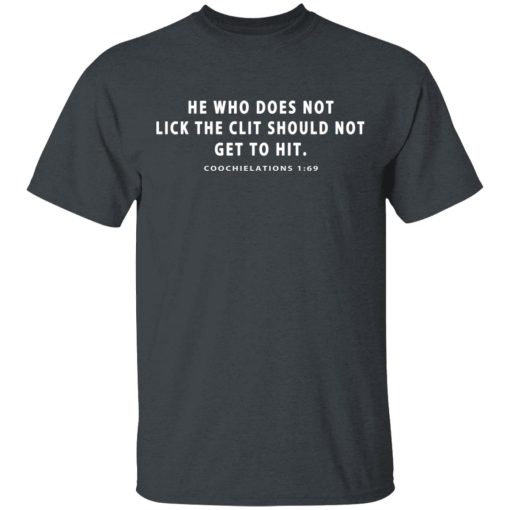 He Who Does Not Lick The Clit Should Not Get To Hit Coochielations 1:69 T-Shirts 2