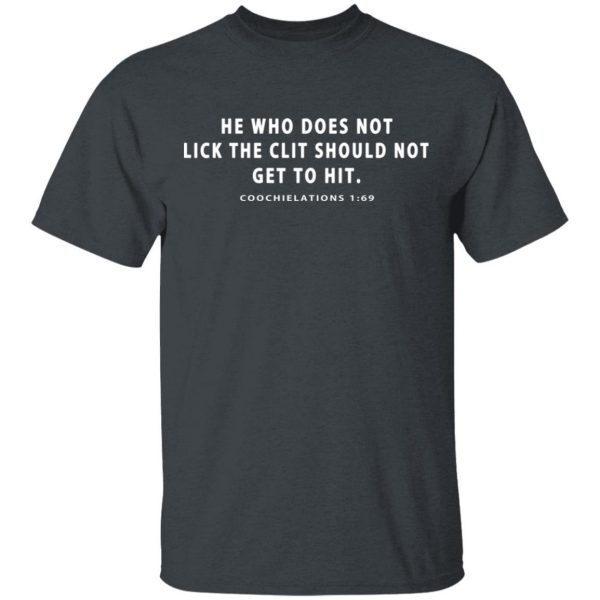 He Who Does Not Lick The Clit Should Not Get To Hit Coochielations 1:69 T-Shirts Apparel 4