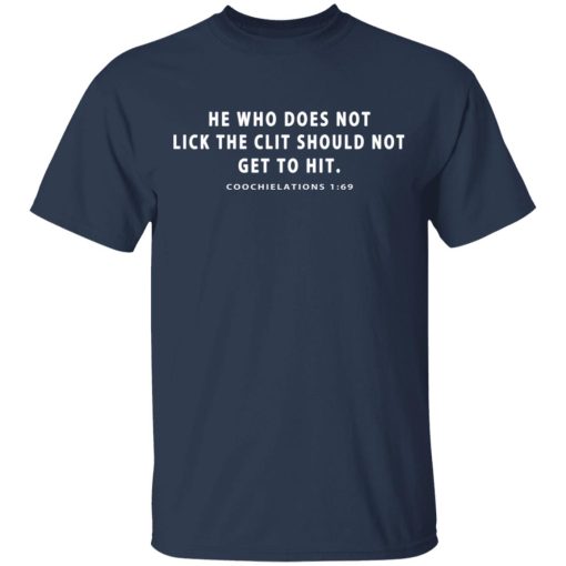 He Who Does Not Lick The Clit Should Not Get To Hit Coochielations 1:69 T-Shirts 3