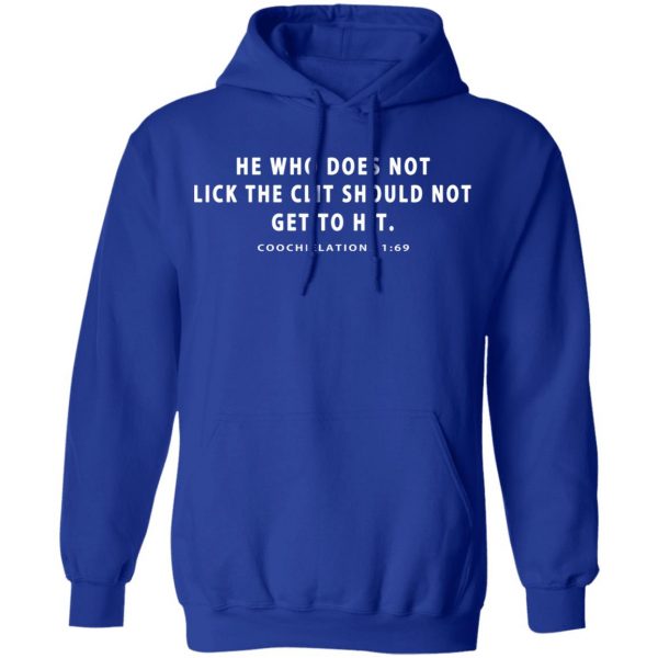 He Who Does Not Lick The Clit Should Not Get To Hit Coochielations 1:69 T-Shirts Apparel 15