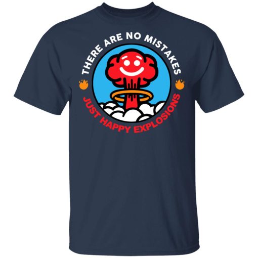 There Are No Mistakes Just Happy Explosions T-Shirts 3