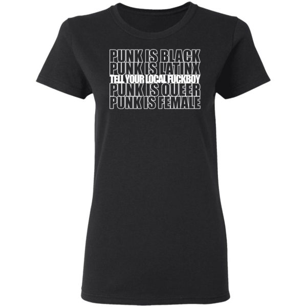 Punk Is Black Punk Is Latinx Tell Your Local Fuckboy Funk Is Queer Punk Is Female T-Shirts 5