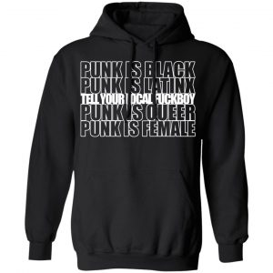 Punk Is Black Punk Is Latinx Tell Your Local Fuckboy Funk Is Queer Punk Is Female T-Shirts 22