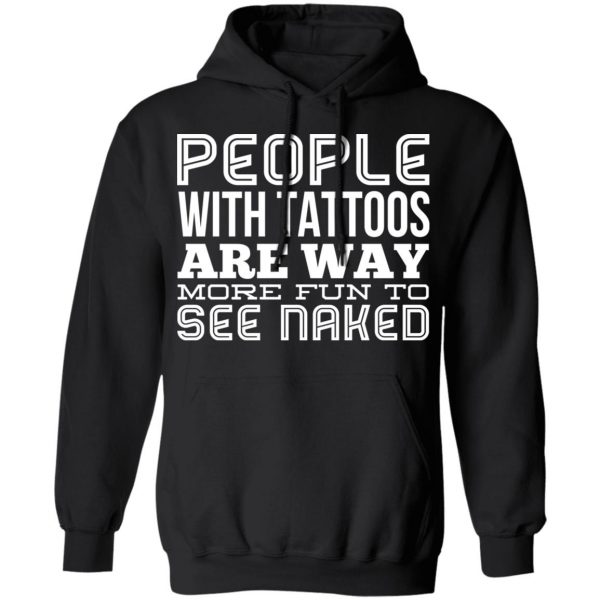 People With Tattoos Are Way More Fun To See Naked T-Shirts 10