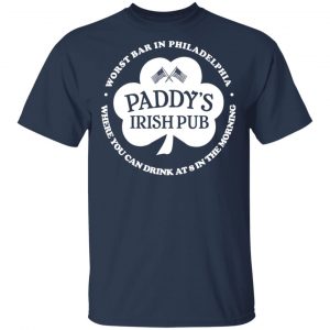 Paddy's Irish Pub Worst Bar In Philadelphia T-Shirts 15