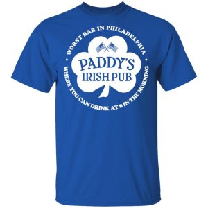 Paddy's Irish Pub Worst Bar In Philadelphia T-Shirts 16
