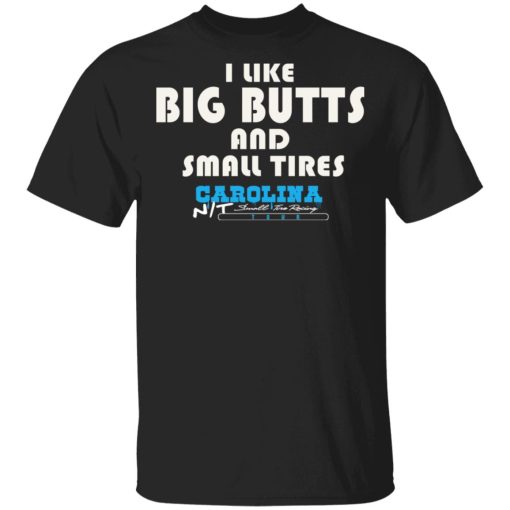 I Like Big Butts And Small Tires Carolina NT T-Shirts 1