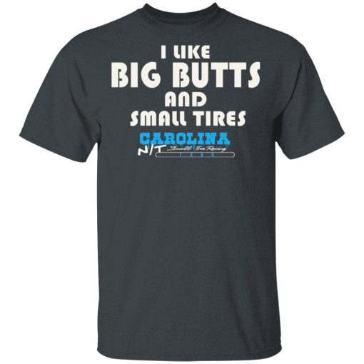 I Like Big Butts And Small Tires Carolina NT T-Shirts 2