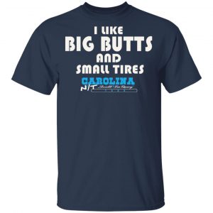 I Like Big Butts And Small Tires Carolina NT T-Shirts 6