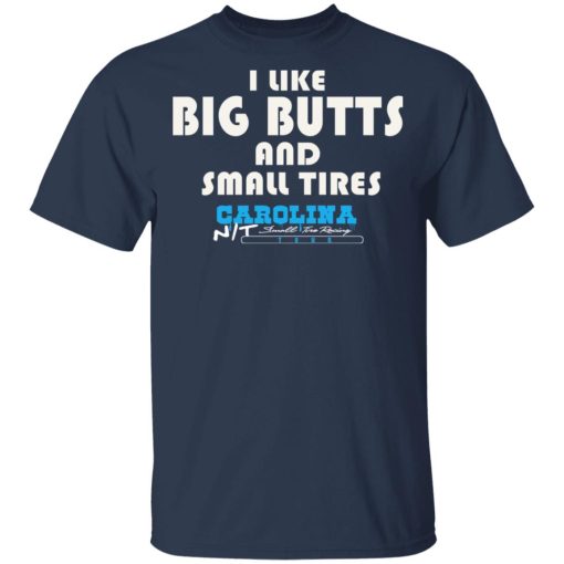 I Like Big Butts And Small Tires Carolina NT T-Shirts 3