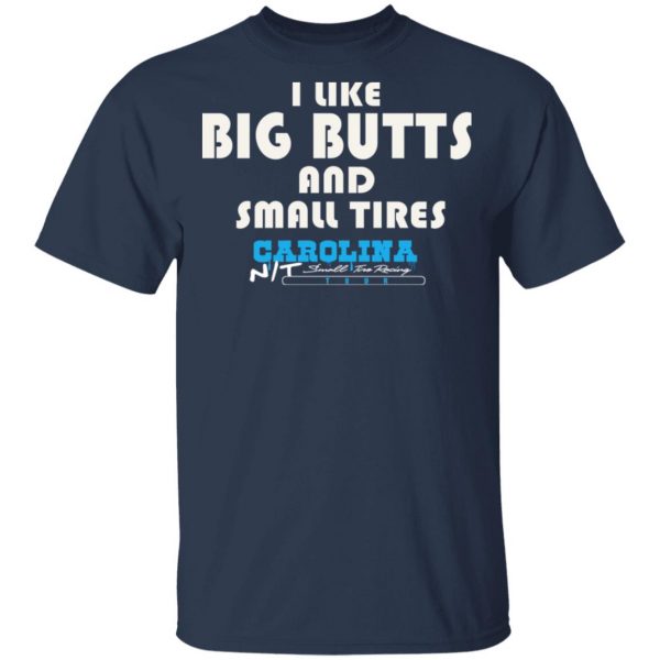 I Like Big Butts And Small Tires Carolina NT T-Shirts Sports 5