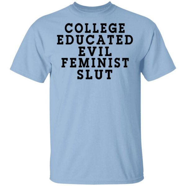 College Educated Evil Feminist Slut T-Shirts 1