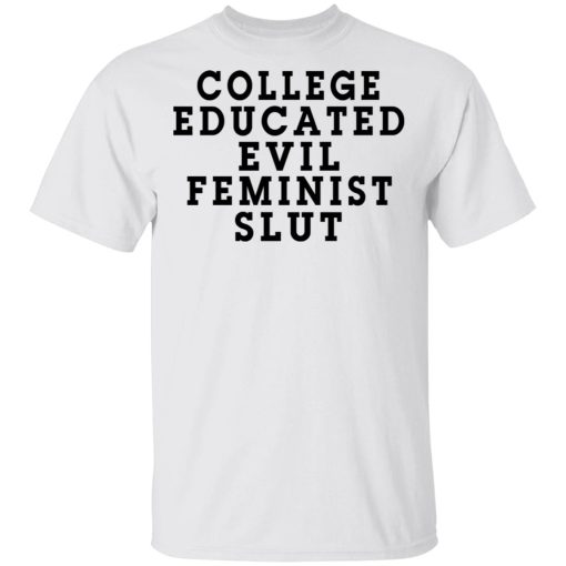 College Educated Evil Feminist Slut T-Shirts - Image 2