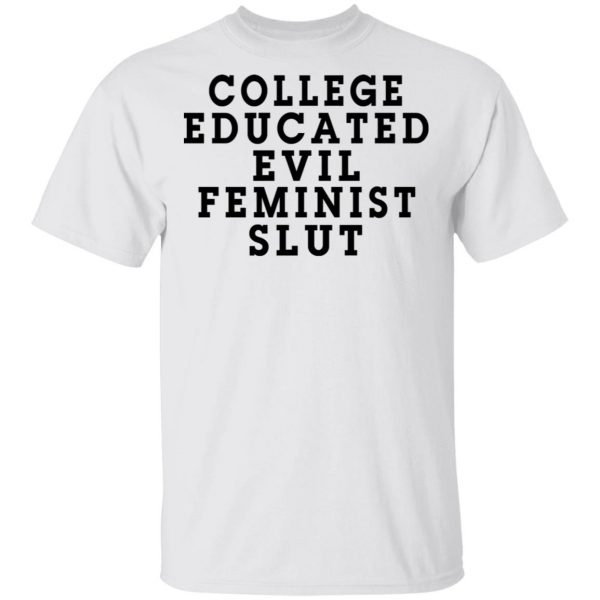 College Educated Evil Feminist Slut T-Shirts 2