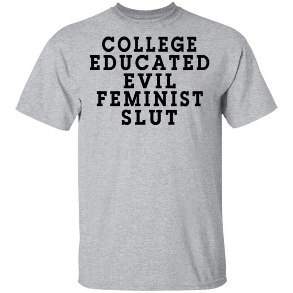 College Educated Evil Feminist Slut T-Shirts 3