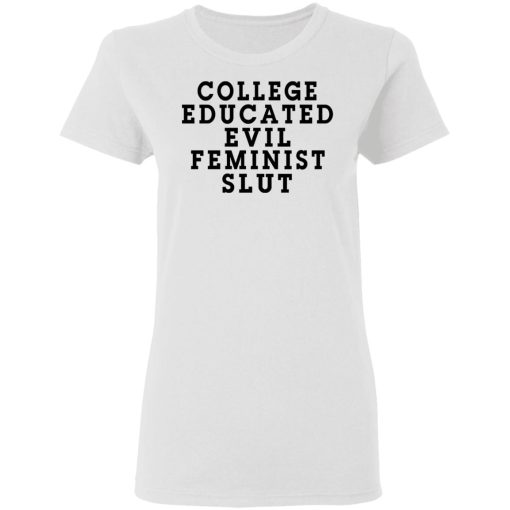 College Educated Evil Feminist Slut T-Shirts 5