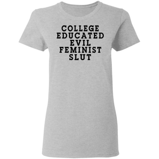 College Educated Evil Feminist Slut T-Shirts - Image 6