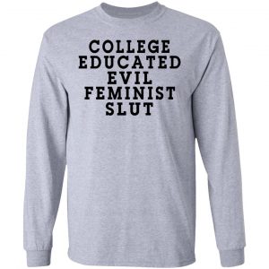 College Educated Evil Feminist Slut T-Shirts 18