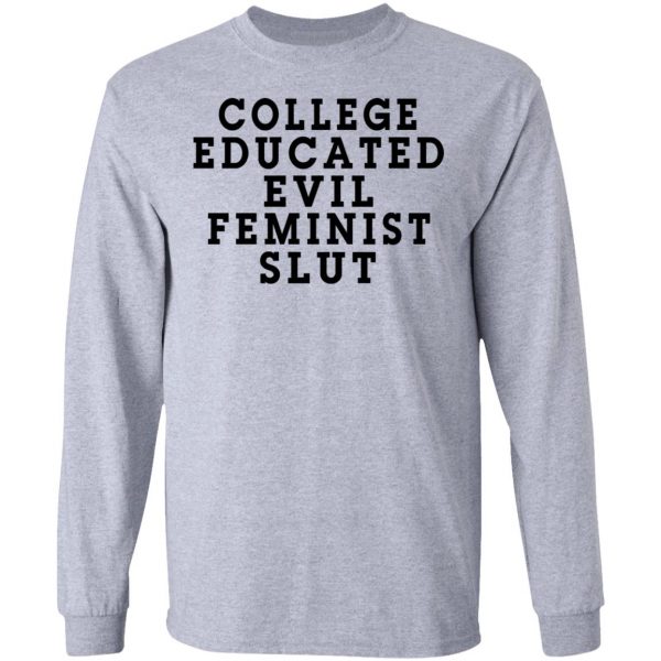 College Educated Evil Feminist Slut T-Shirts 7
