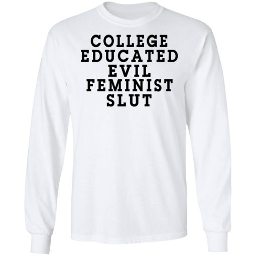 College Educated Evil Feminist Slut T-Shirts - Image 8