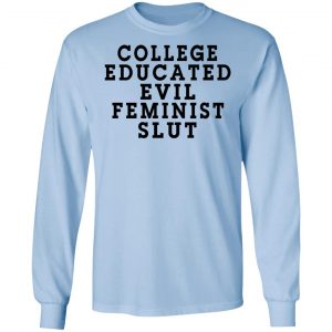 College Educated Evil Feminist Slut T-Shirts 20