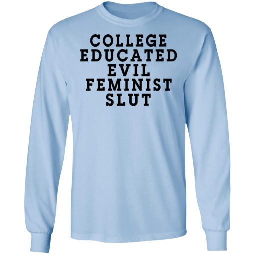 College Educated Evil Feminist Slut T-Shirts - Image 9