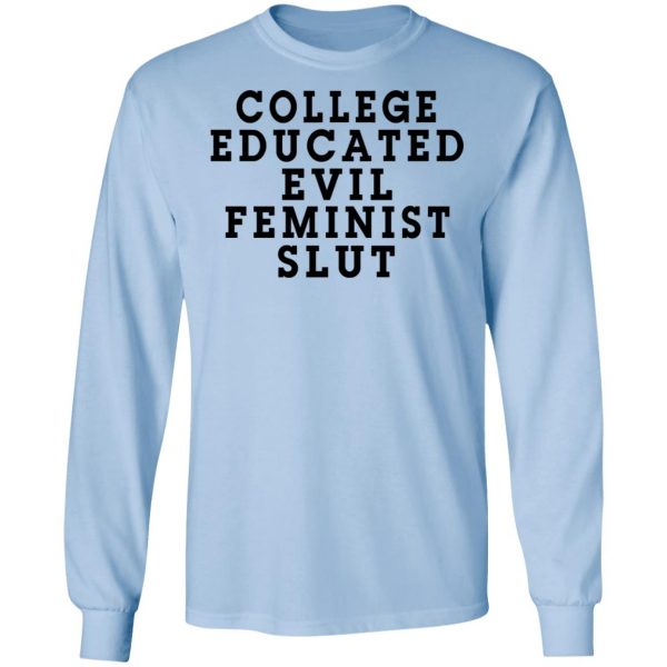 College Educated Evil Feminist Slut T-Shirts 9