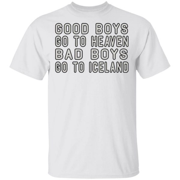 Good Boys Go To Heaven Bad Boys Go To Iceland T-Shirts 2