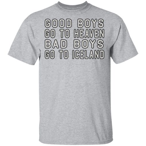 Good Boys Go To Heaven Bad Boys Go To Iceland T-Shirts 3