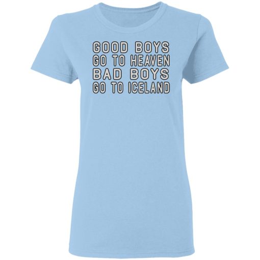 Good Boys Go To Heaven Bad Boys Go To Iceland T-Shirts - Image 4