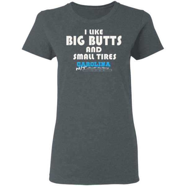 I Like Big Butts And Small Tires Carolina NT T-Shirts Sports 8