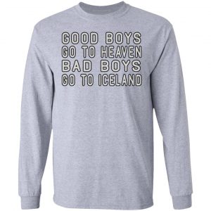 Good Boys Go To Heaven Bad Boys Go To Iceland T-Shirts 18
