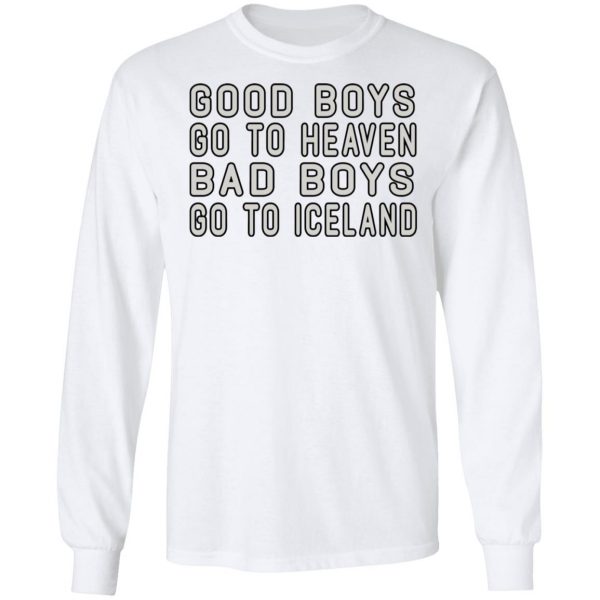 Good Boys Go To Heaven Bad Boys Go To Iceland T-Shirts 8