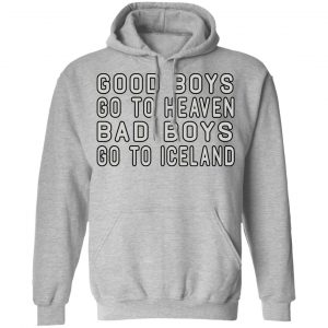 Good Boys Go To Heaven Bad Boys Go To Iceland T-Shirts 21