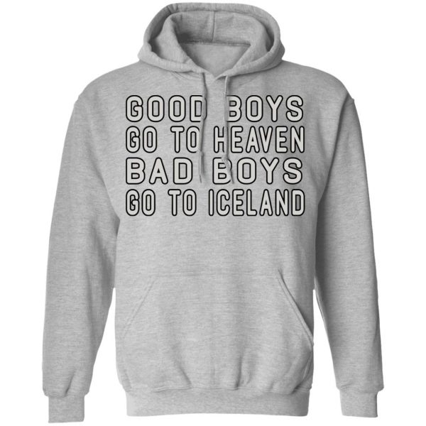 Good Boys Go To Heaven Bad Boys Go To Iceland T-Shirts 10