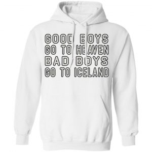 Good Boys Go To Heaven Bad Boys Go To Iceland T-Shirts 22